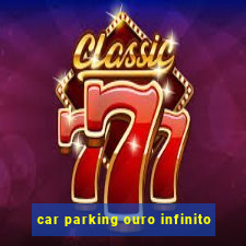 car parking ouro infinito